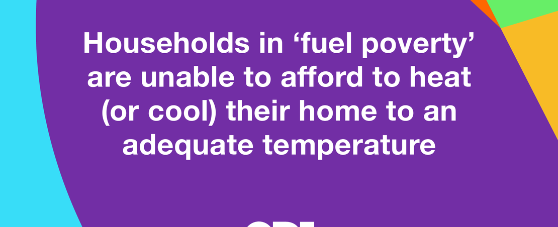 Households in fuel poverty are unable to afford to heat (or cool) their home to an adequate temperature