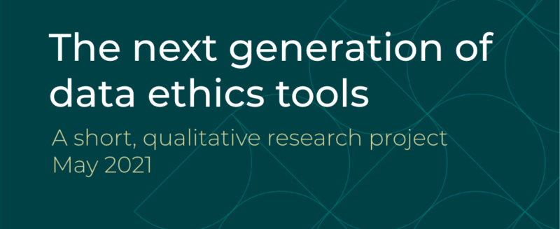 Next generation of data ethics tools May 2021
