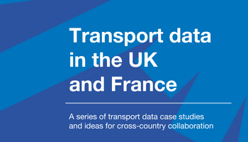 Transport data in the UK and France_ A Series of transport data case studies and ideas for cross-country collaboration